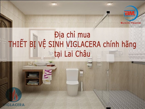 Địa chỉ mua Viglacera giá rẻ tại Lai Châu