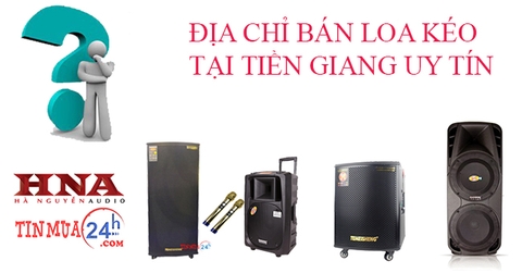 ĐỊA CHỈ BÁN LOA KÉO TẠI TIỀN GIANG UY TÍN