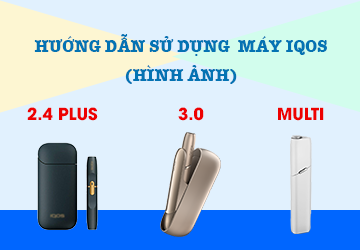 Hướng dẫn sử dụng máy IQOS qua hình ảnh