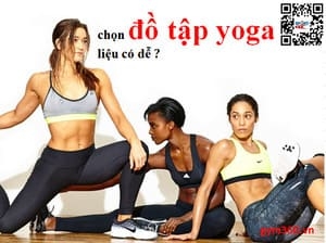 Chọn đồ tập yoga liệu có dễ