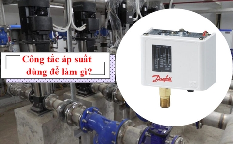 Công Tắc Áp Suất Dùng Để Làm Gì? Ứng Dụng Công Tắc Áp Suất