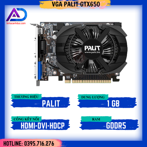 CARD VGA PALIT GTX650 1GDR5 ( 1GB GDDR5, 128 bit, DVI + HDMI + HDCP)