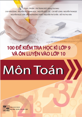 100 Đề học kỳ lớp 9 và ôn tập thi vào lớp 10 môn Toán