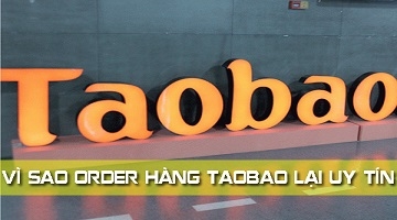 Vì sao order hàng taobao lại trở nên uy tín như ngày nay?