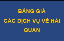 BẢNG GIÁ CÁC DỊCH VỤ VỀ HẢI QUAN