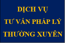 DỊCH VỤ TƯ VẤN PHÁP LÝ THƯỜNG XUYÊN