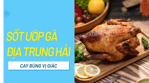 Cách làm sốt ướp Địa Trung Hải cho món gà nướng cay nồng bùng vị giác
