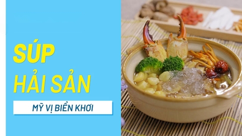 Cách làm súp hải sản tuyết yến bổ dưỡng, đơn giản ngay tại nhà