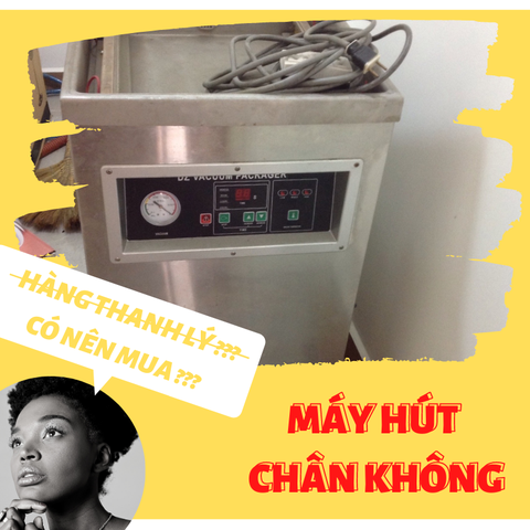 CÓ NÊN MUA MÁY HÚT CHÂN KHÔNG THANH LÝ ĐÃ QUA SỬ DỤNG HAY KHÔNG??