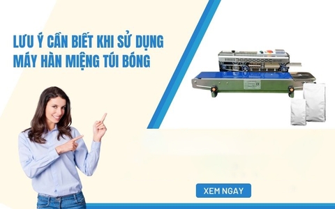 Lưu ý cần biết khi sử dụng máy hàn miệng túi bóng