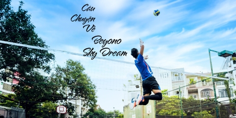 CÂU CHUYỆN VỀ BEYONO SKY DREAM..