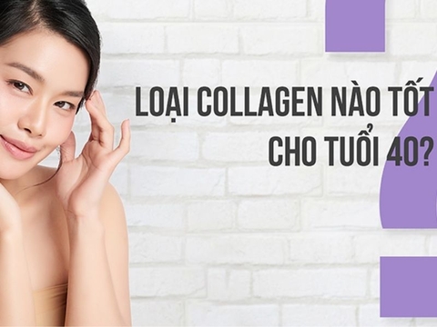 Tuổi 40 nên dùng collagen loại nào thì tốt?