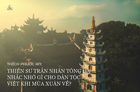 Thiền sư Trần Nhân Tông đã nhắc nhở gì cho dân tộc Việt khi mùa xuân về?