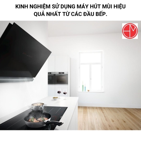 KINH NGHIỆM SỬ DỤNG MÁY HÚT MÙI HIỆU QUẢ NHẤT TỪ CÁC ĐẦU BẾP.