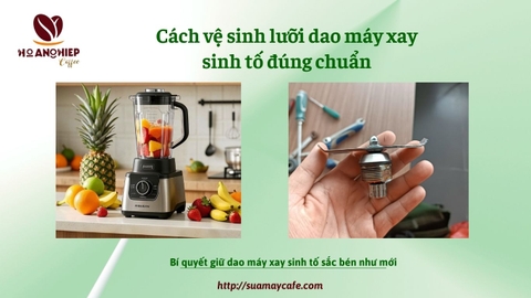 Cách vệ sinh lưỡi dao máy xay sinh tố đúng chuẩn, không lo bị rỉ sét