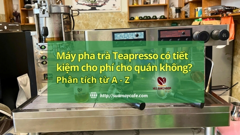 Máy Teapresso có tiết kiệm chi phí cho quán không? Phân tích từ A - Z