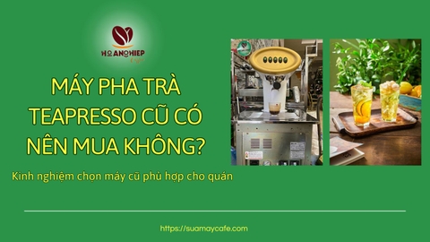Máy pha trà Teapresso cũ có nên mua không? Kinh nghiệm chọn máy cũ phù hợp cho quán.