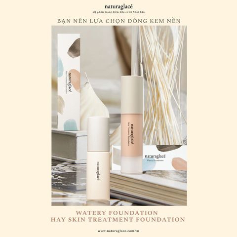 BẠN NÊN LỰA CHỌN DÒNG KEM NỀN WATERY FOUNDATION HAY SKIN TREATMENT FOUNDATION