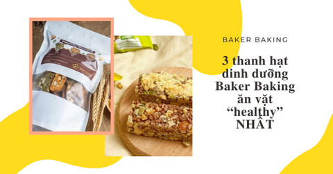 3 thanh hạt dinh dưỡng Baker Baking ăn vặt “healthy” NHẤT