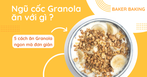 Ngũ cốc Granola ăn với gì ? 5 cách ăn Granola ngon mà đơn giản