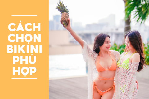 Cách chọn Bikini phù hợp với từng dáng người để cứ mặc là đẹp