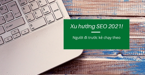 Đón đầu xu hướng SEO 2021! - Có thể bạn đã biết?