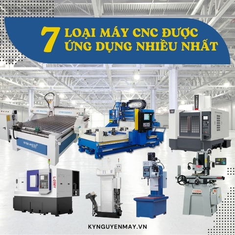 07 loại máy CNC được ứng dụng nhiều nhất hiện nay
