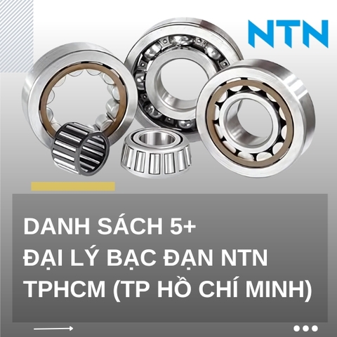 Danh sách 5+ Đại lý bạc đạn NTN TPHCM (TP Hồ Chí Minh)