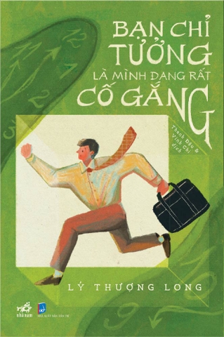 BẠN CHỈ TƯỞNG LÀ MÌNH ĐANG RẤT CỐ GẮNG