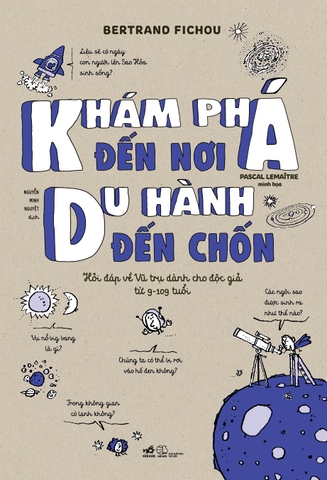 KHÁM PHÁ ĐẾN NƠI DU HÀNH ĐẾN CHỐN - HỎI ĐÁP VỀ VŨ TRỤ DÀNH CHO ĐỘC GIẢ TỪ 9-109 TUỔI