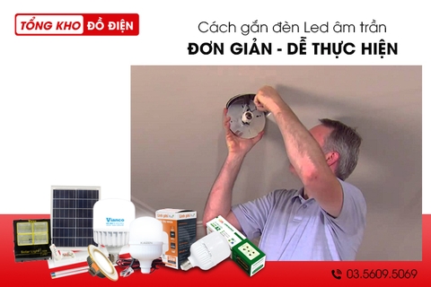 Hướng dẫn chi tiết cách gắn đèn Led âm trần đơn giản nhất Hướng dẫn chi tiết cách gắn đèn Led âm trần đơn giản nhất