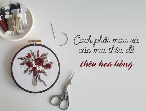 Cách phối màu và ứng dụng các mũi thêu để thêu bông hoa hồng