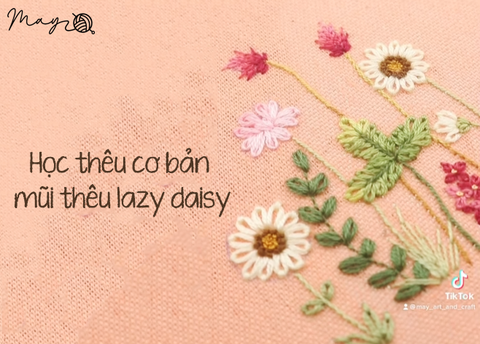 Học thêu cơ bản mũi thêu lazy daisy (có mẫu in)