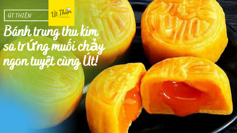 Làm Sao Để Có Món Bánh Trung Thu Kim Sa Trứng Muối Chảy - Hãy Để Út Thiện Chỉ Bạn Bí Quyết