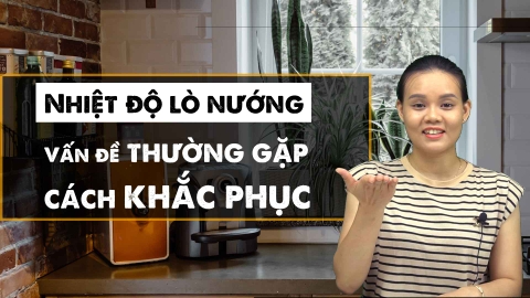 Nhiệt độ lò nướng - Các vấn đề thường gặp & cách khắc phục