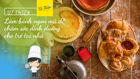 Cùng Út Thiện: Chăm Lo Dinh Dưỡng Cho Trẻ Tại Nhà Với Cách Làm Bánh
