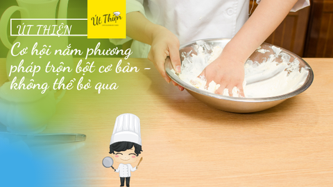 Út Thiện Không Thể Bỏ: Cơ Hội Nắm Bắt Phương Pháp Trộn Bột Cơ Bản