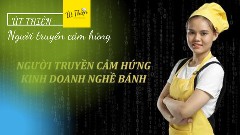 Tổng quan Út Thiện - Người Truyền Cảm Hứng Cho Nghề Bánh