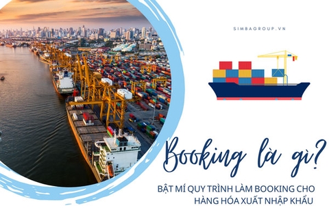 Booking là gì? Bật mí quy trình làm Booking cho hàng hóa xuất nhập khẩu!