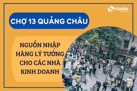 Chợ 13 Quảng Châu - Nguồn nhập hàng lý tưởng dành cho nhà kinh doanh