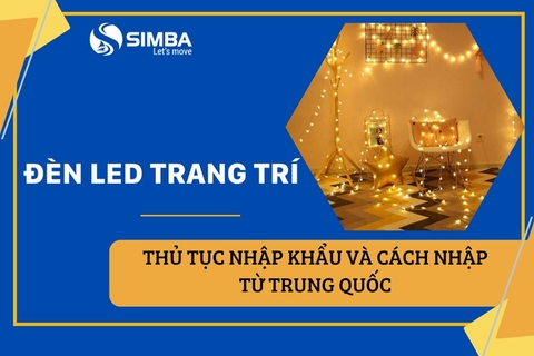 Đèn led trang trí - Thủ tục nhập khẩu và cách nhập từ Trung Quốc