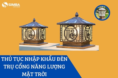 Thủ tục nhập khẩu đèn trụ cổng năng lượng mặt trời