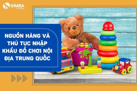 Bật mí nguồn hàng và thủ tục nhập khẩu đồ chơi nội địa Trung Quốc!