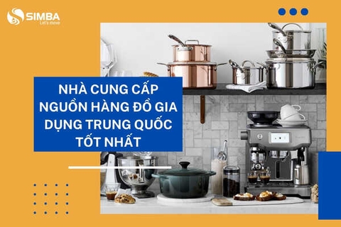 Điểm mặt nhà cung cấp nguồn hàng đồ gia dụng Trung Quốc tốt nhất?