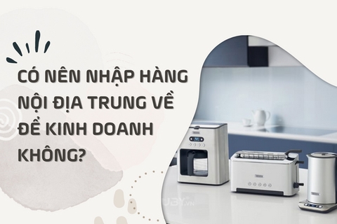 Hàng nội địa Trung là gì? Có nên nhập hàng nội địa Trung về để kinh doanh không?