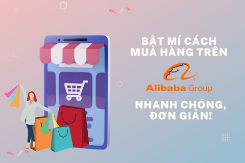 Bật mí cách mua hàng trên Alibaba nhanh chóng, đơn giản!