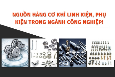 Nguồn hàng cơ khí linh kiện, phụ kiện trong ngành công nghiệp!