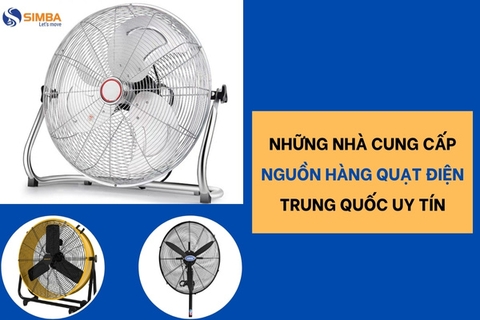 Điểm mặt nhà cung cấp nguồn hàng quạt điện Trung Quốc uy tín!