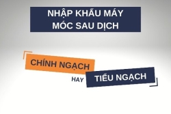 NHẬP KHẨU MÁY MÓC SAU DỊCH, CHÍNH NGẠCH HAY TIỂU NGẠCH?