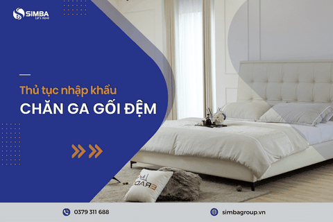 Thủ tục nhập khẩu chăn ga gối đệm chi tiết nhất